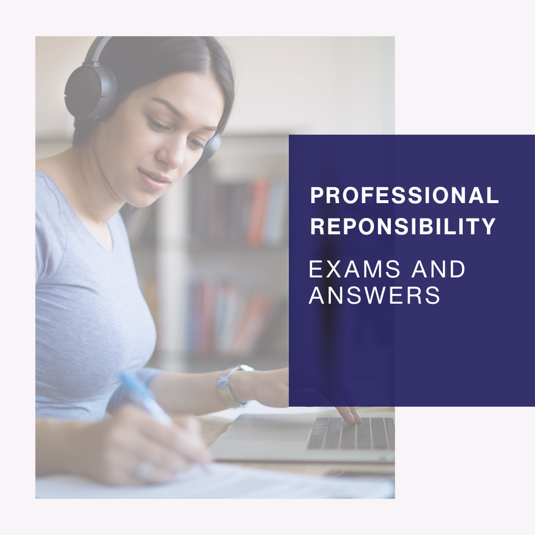 Professional Responsibility Exams and Answers